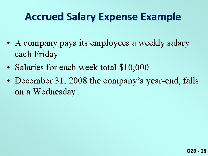 Accrued Salary Expense Example • A company pays its employees a weekly salary each