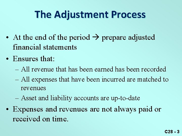 The Adjustment Process • At the end of the period prepare adjusted financial statements