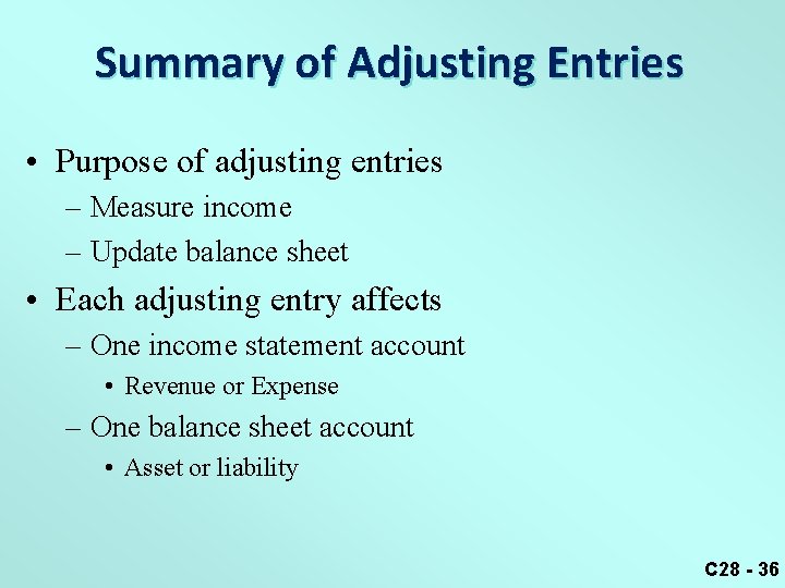 Summary of Adjusting Entries • Purpose of adjusting entries – Measure income – Update