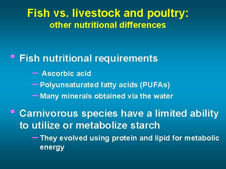 Fish vs. livestock and poultry: other nutritional differences • Fish nutritional requirements – Ascorbic