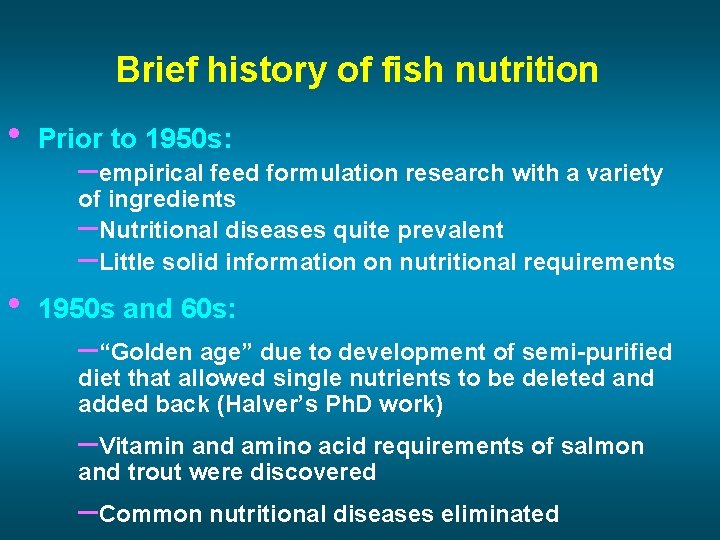 Brief history of fish nutrition • Prior to 1950 s: –empirical feed formulation research