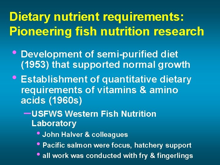 Dietary nutrient requirements: Pioneering fish nutrition research • Development of semi-purified diet (1953) that
