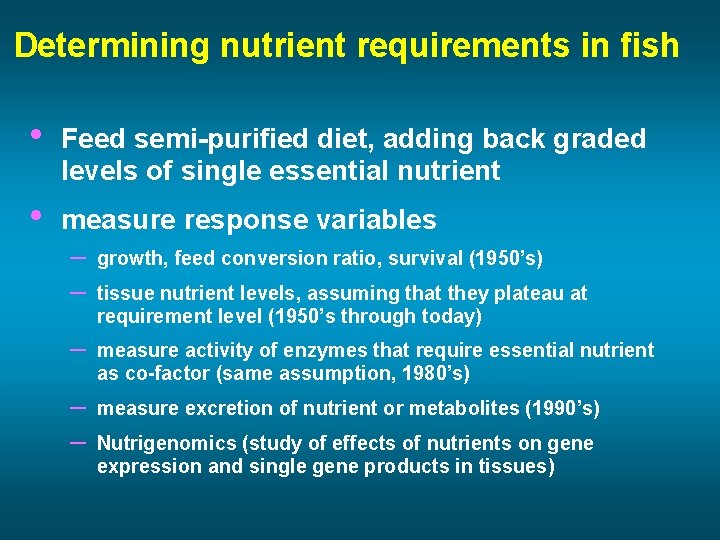 Determining nutrient requirements in fish • Feed semi-purified diet, adding back graded levels of