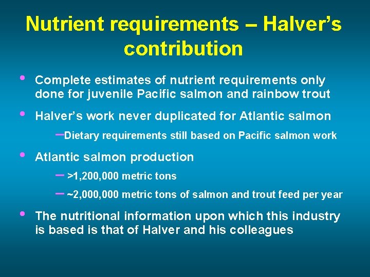 Nutrient requirements – Halver’s contribution • Complete estimates of nutrient requirements only done for