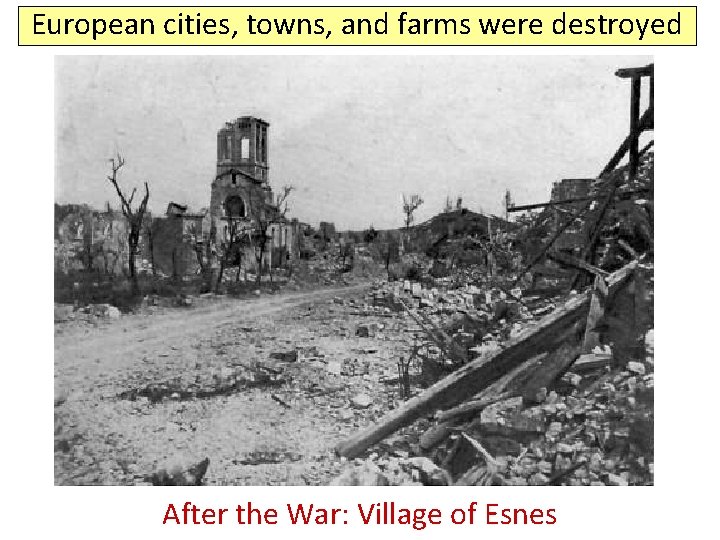 European cities, towns, and farms were destroyed Before After the. War: Villageof of. Esnes