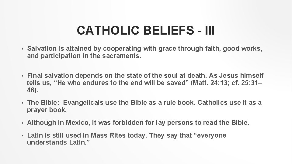 CATHOLIC BELIEFS - III • Salvation is attained by cooperating with grace through faith,