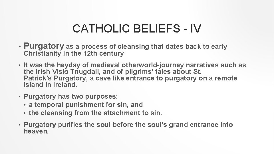 CATHOLIC BELIEFS - IV • Purgatory as a process of cleansing that dates back