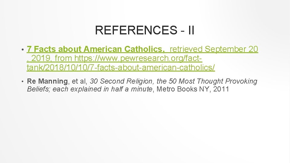 REFERENCES - II • 7 Facts about American Catholics, retrieved September 20 , 2019,