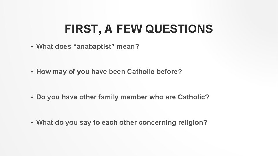 FIRST, A FEW QUESTIONS • What does “anabaptist” mean? • How may of you