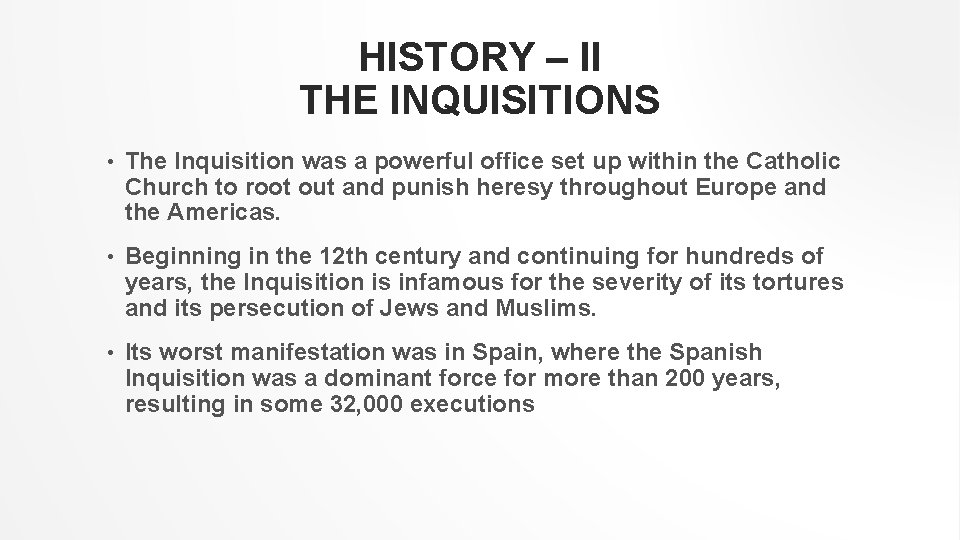 HISTORY – II THE INQUISITIONS • The Inquisition was a powerful office set up