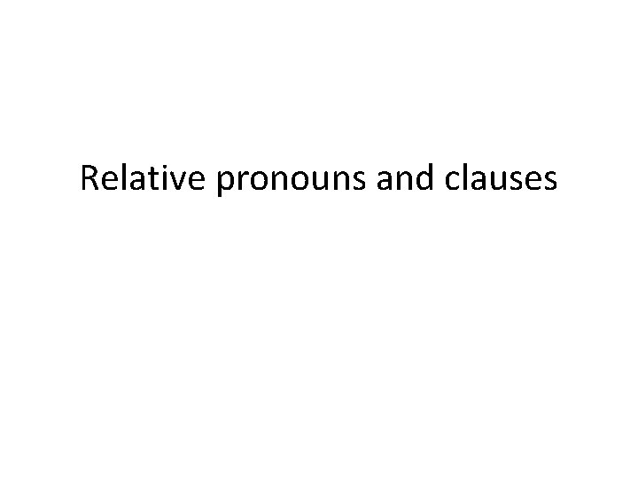 Relative pronouns and clauses 