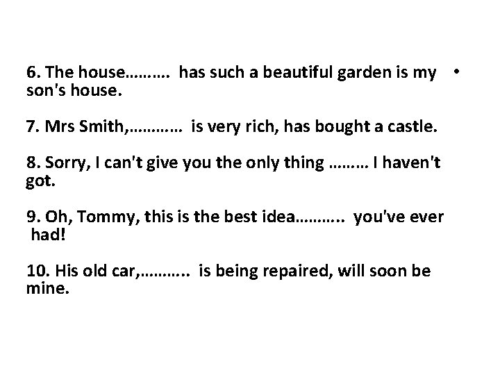 6. The house………. has such a beautiful garden is my • son's house. 7.