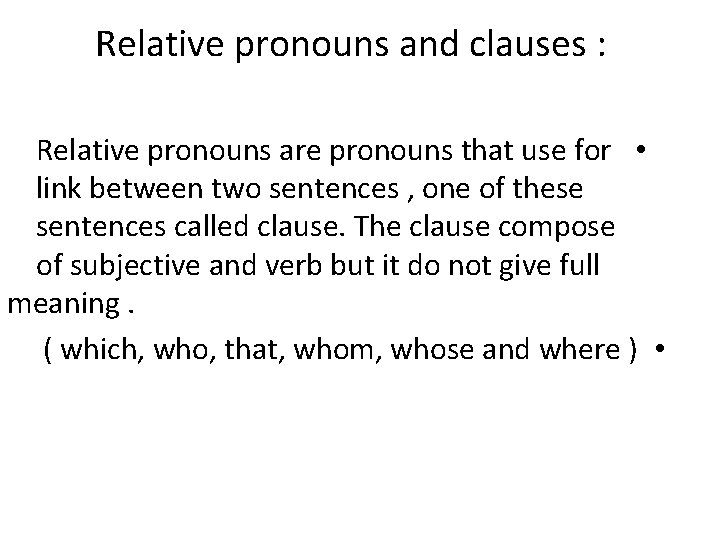 Relative pronouns and clauses : Relative pronouns are pronouns that use for • link