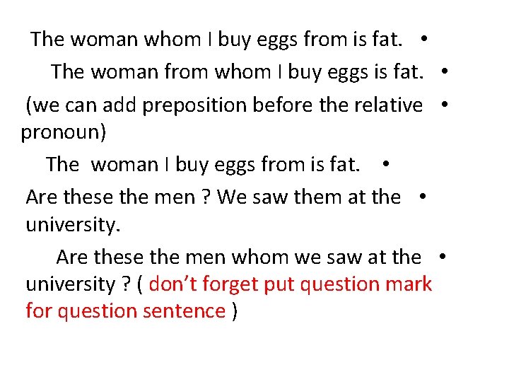The woman whom I buy eggs from is fat. • The woman from whom