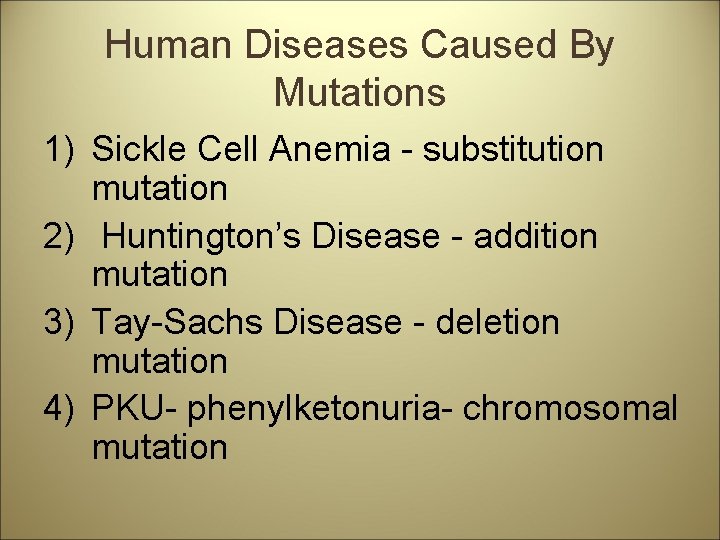 Human Diseases Caused By Mutations 1) Sickle Cell Anemia - substitution mutation 2) Huntington’s