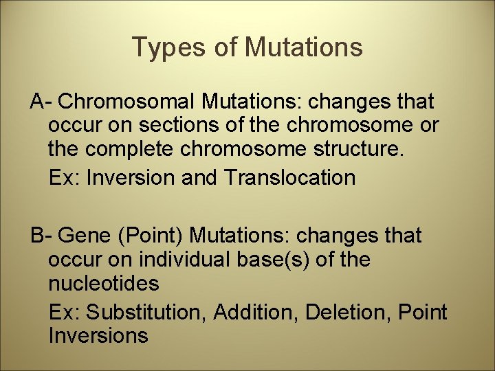 Types of Mutations A- Chromosomal Mutations: changes that occur on sections of the chromosome