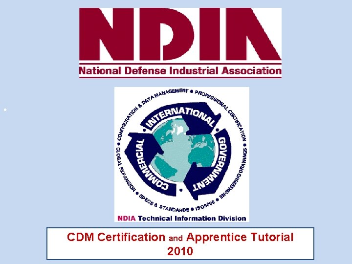 CDM Certification and Apprentice Programs The NDIA Process • CDM Certification and Apprentice Tutorial