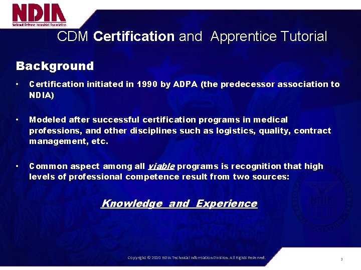 CDM Certification and Apprentice Tutorial Background • Certification initiated in 1990 by ADPA (the