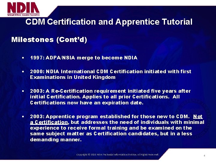 CDM Certification and Apprentice Tutorial Milestones (Cont’d) § 1997: ADPA/NSIA merge to become NDIA