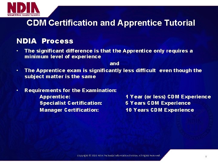 CDM Certification and Apprentice Tutorial NDIA Process • • • The significant difference is