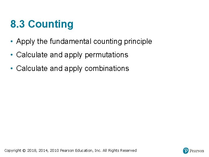 8. 3 Counting • Apply the fundamental counting principle • Calculate and apply permutations