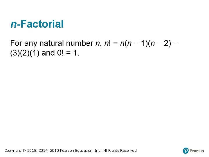 n-Factorial Copyright © 2018, 2014, 2010 Pearson Education, Inc. All Rights Reserved 