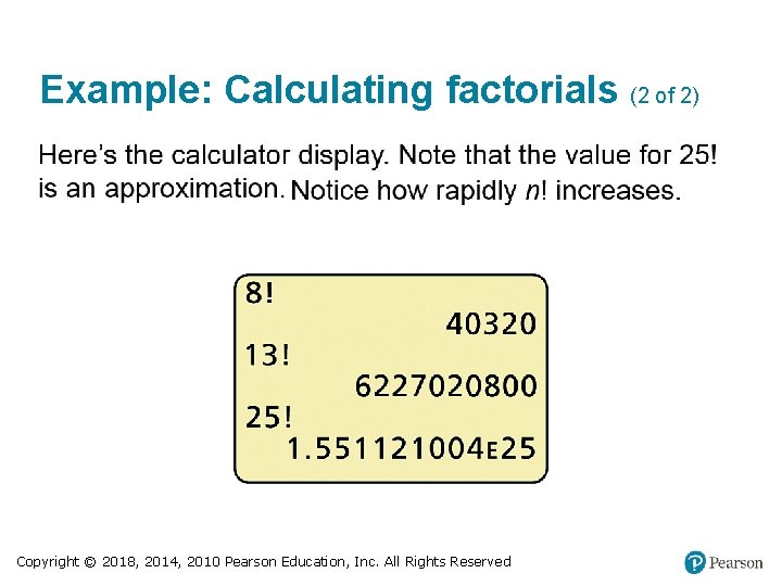 Example: Calculating factorials (2 of 2) Copyright © 2018, 2014, 2010 Pearson Education, Inc.