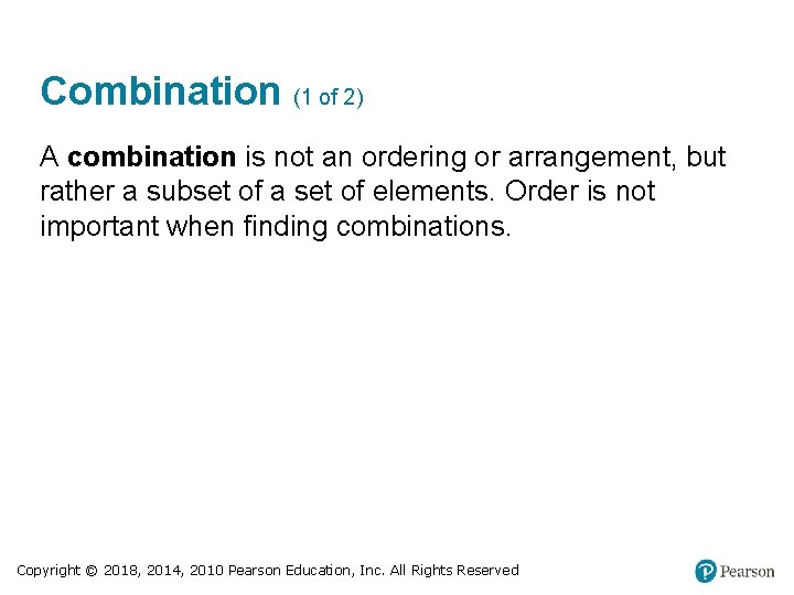 Combination (1 of 2) A combination is not an ordering or arrangement, but rather