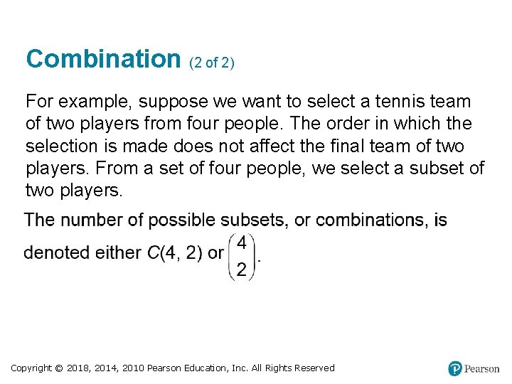 Combination (2 of 2) For example, suppose we want to select a tennis team