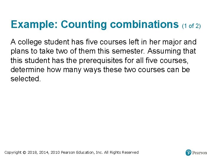 Example: Counting combinations (1 of 2) A college student has five courses left in