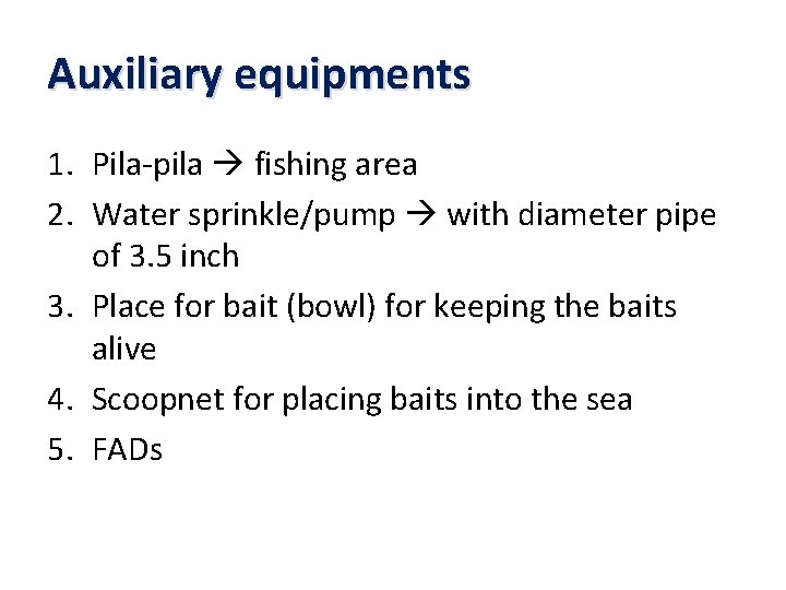 Auxiliary equipments 1. Pila-pila fishing area 2. Water sprinkle/pump with diameter pipe of 3.