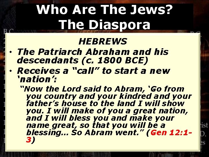 Who Are The Jews? The Diaspora HEBREWS • The Patriarch Abraham and his descendants