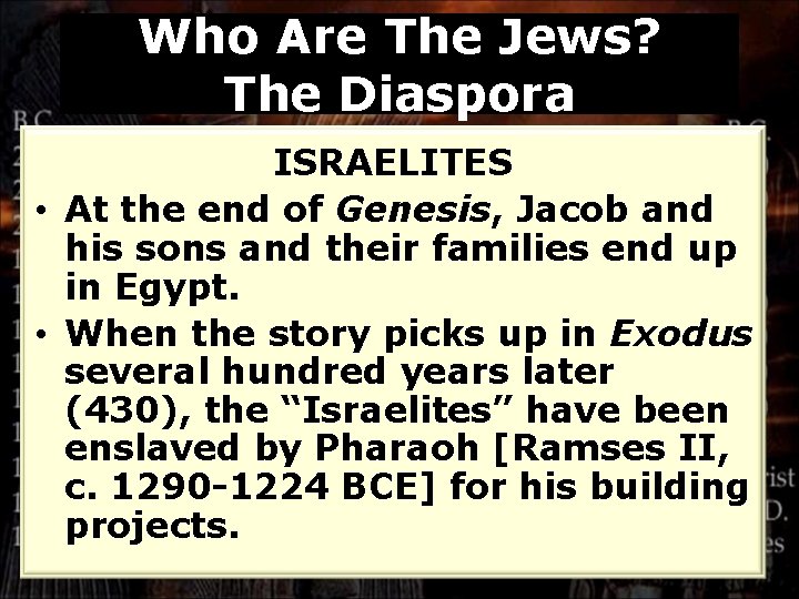 Who Are The Jews? The Diaspora ISRAELITES • At the end of Genesis, Jacob