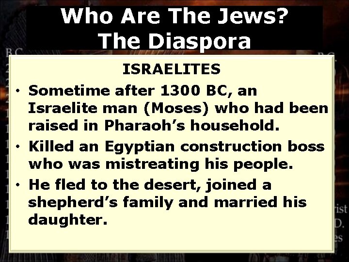 Who Are The Jews? The Diaspora ISRAELITES • Sometime after 1300 BC, an Israelite