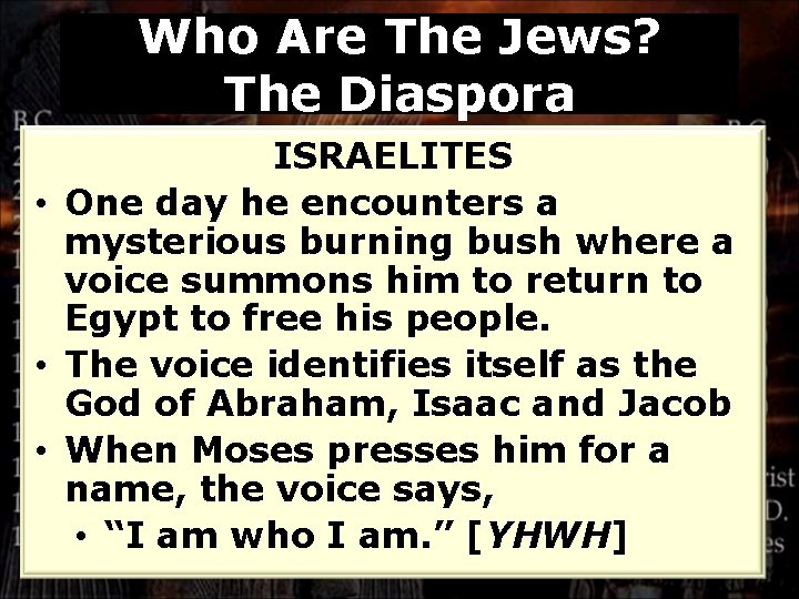 Who Are The Jews? The Diaspora ISRAELITES • One day he encounters a mysterious