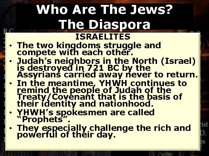 Who Are The Jews? The Diaspora • • • ISRAELITES The two kingdoms struggle