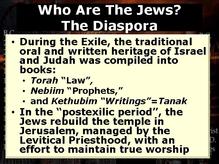 Who Are The Jews? The Diaspora • During the Exile, the traditional oral and
