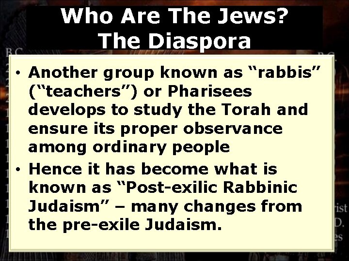 Who Are The Jews? The Diaspora • Another group known as “rabbis” (“teachers”) or