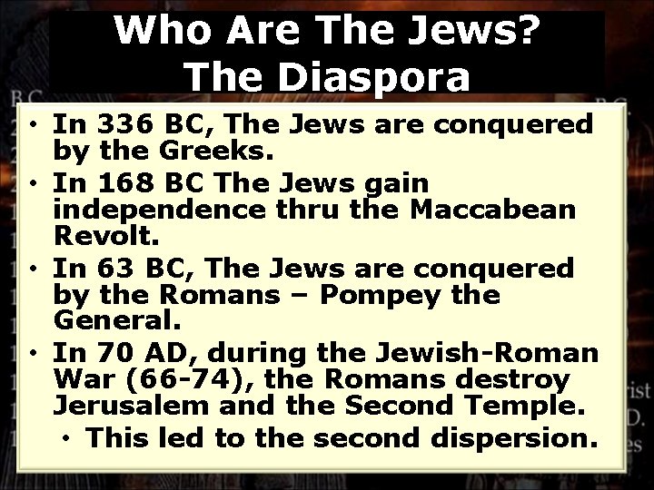 Who Are The Jews? The Diaspora • In 336 BC, The Jews are conquered