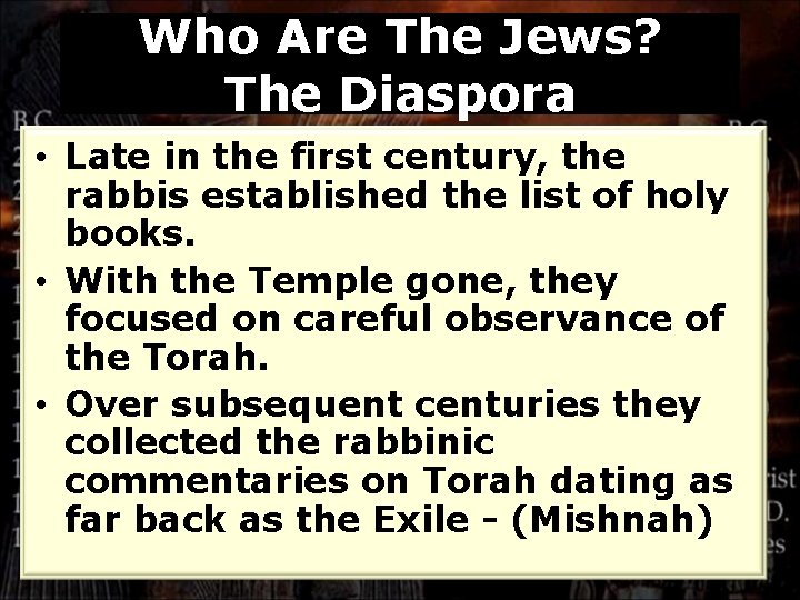 Who Are The Jews? The Diaspora • Late in the first century, the rabbis