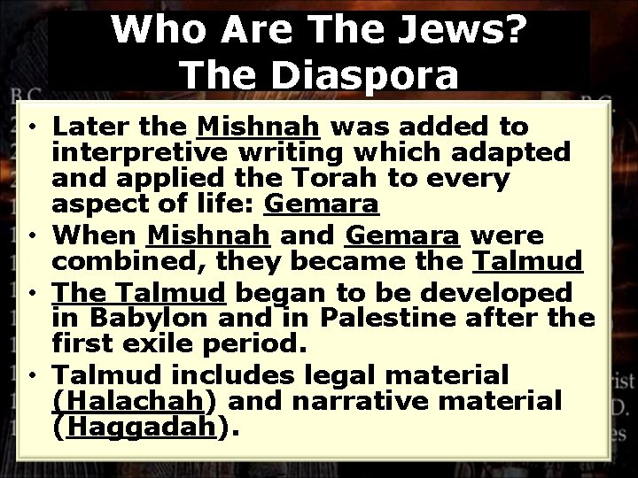 Who Are The Jews? The Diaspora • Later the Mishnah was added to interpretive