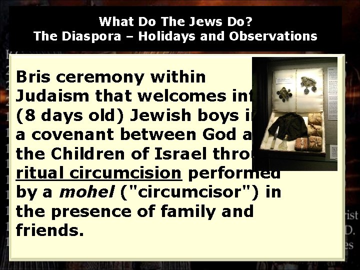What Do The Jews Do? The Diaspora – Holidays and Observations Bris ceremony within