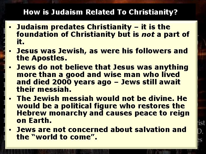 How is Judaism Related To Christianity? • Judaism predates Christianity – it is the