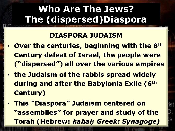 Who Are The Jews? The (dispersed)Diaspora DIASPORA JUDAISM • Over the centuries, beginning with