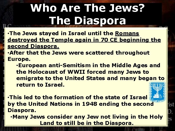 Who Are The Jews? The Diaspora • The Jews stayed in Israel until the