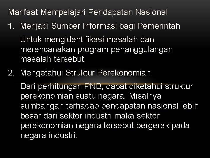 Manfaat Mempelajari Pendapatan Nasional 1. Menjadi Sumber Informasi bagi Pemerintah Untuk mengidentifikasi masalah dan