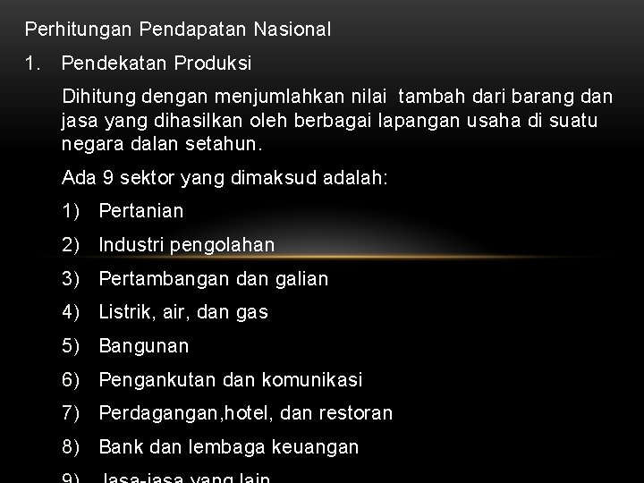 Perhitungan Pendapatan Nasional 1. Pendekatan Produksi Dihitung dengan menjumlahkan nilai tambah dari barang dan