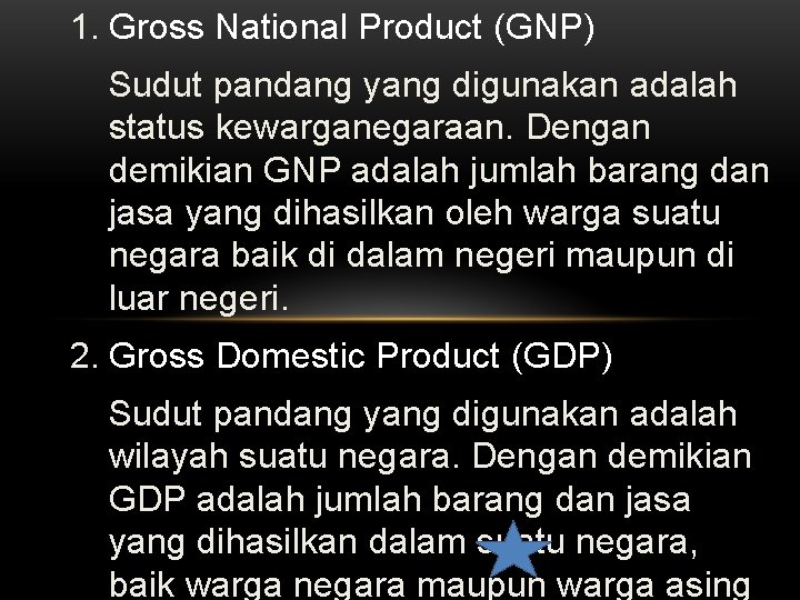 1. Gross National Product (GNP) Sudut pandang yang digunakan adalah status kewarganegaraan. Dengan demikian