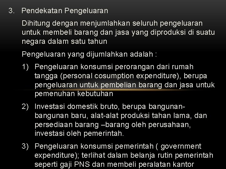 3. Pendekatan Pengeluaran Dihitung dengan menjumlahkan seluruh pengeluaran untuk membeli barang dan jasa yang