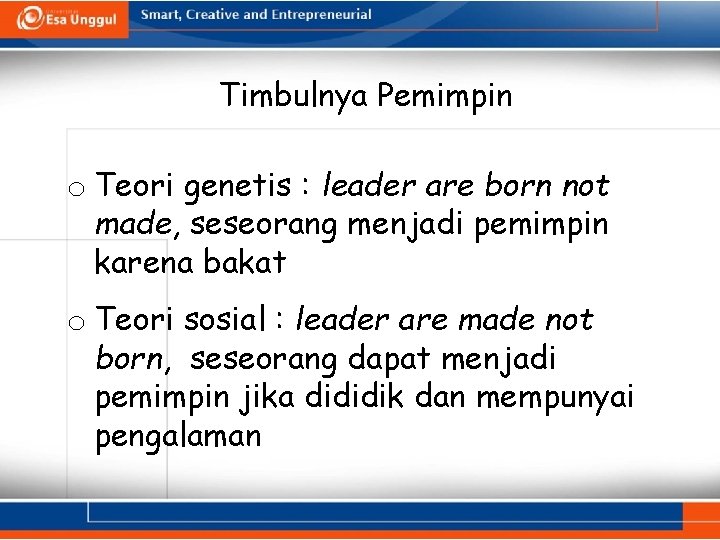 Timbulnya Pemimpin o Teori genetis : leader are born not made, seseorang menjadi pemimpin